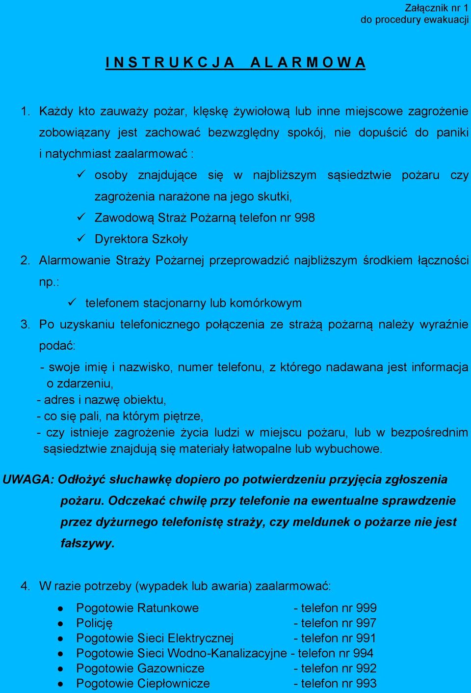 najbliższym sąsiedztwie pożaru czy zagrożenia narażone na jego skutki, Zawodową Straż Pożarną telefon nr 998 Dyrektora Szkoły 2.