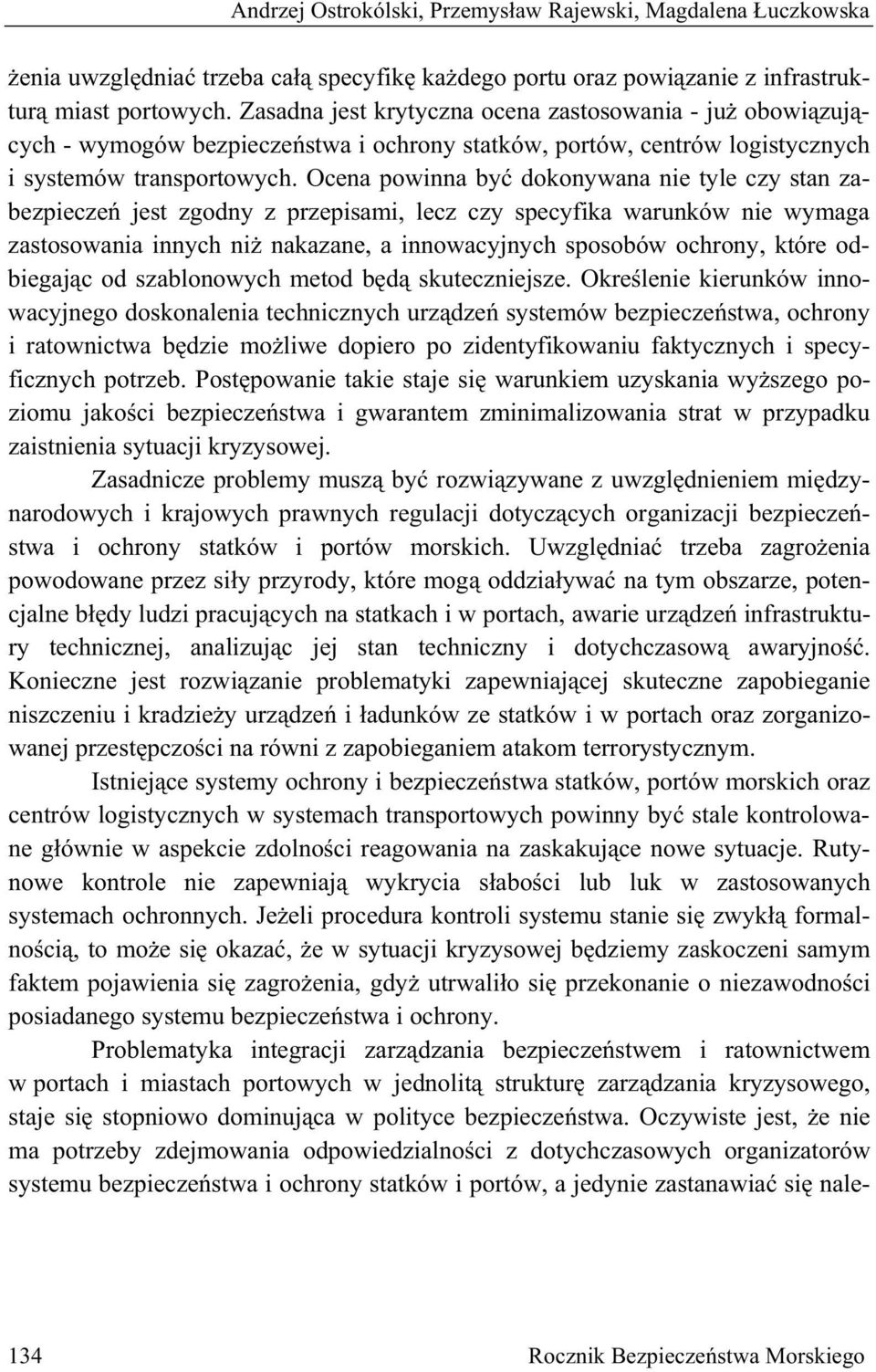 Ocena powinna by dokonywana nie tyle czy stan zabezpiecze jest zgodny z przepisami, lecz czy specyfika warunków nie wymaga zastosowania innych ni nakazane, a innowacyjnych sposobów ochrony, które