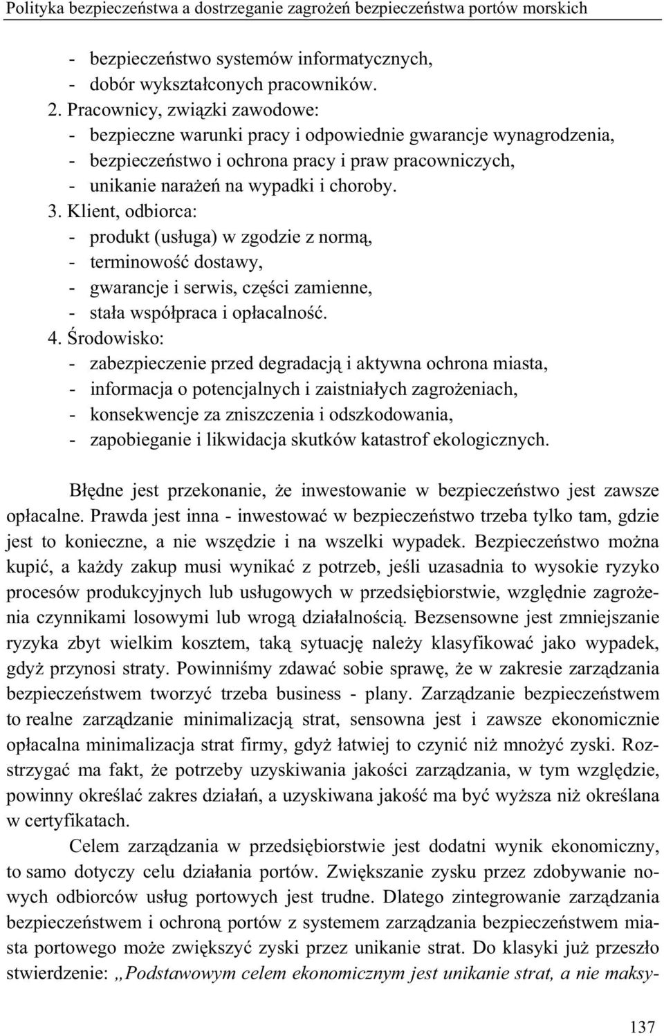 Klient, odbiorca: - produkt (us uga) w zgodzie z norm, - terminowo dostawy, - gwarancje i serwis, cz ci zamienne, - sta a wspó praca i op acalno. 4.