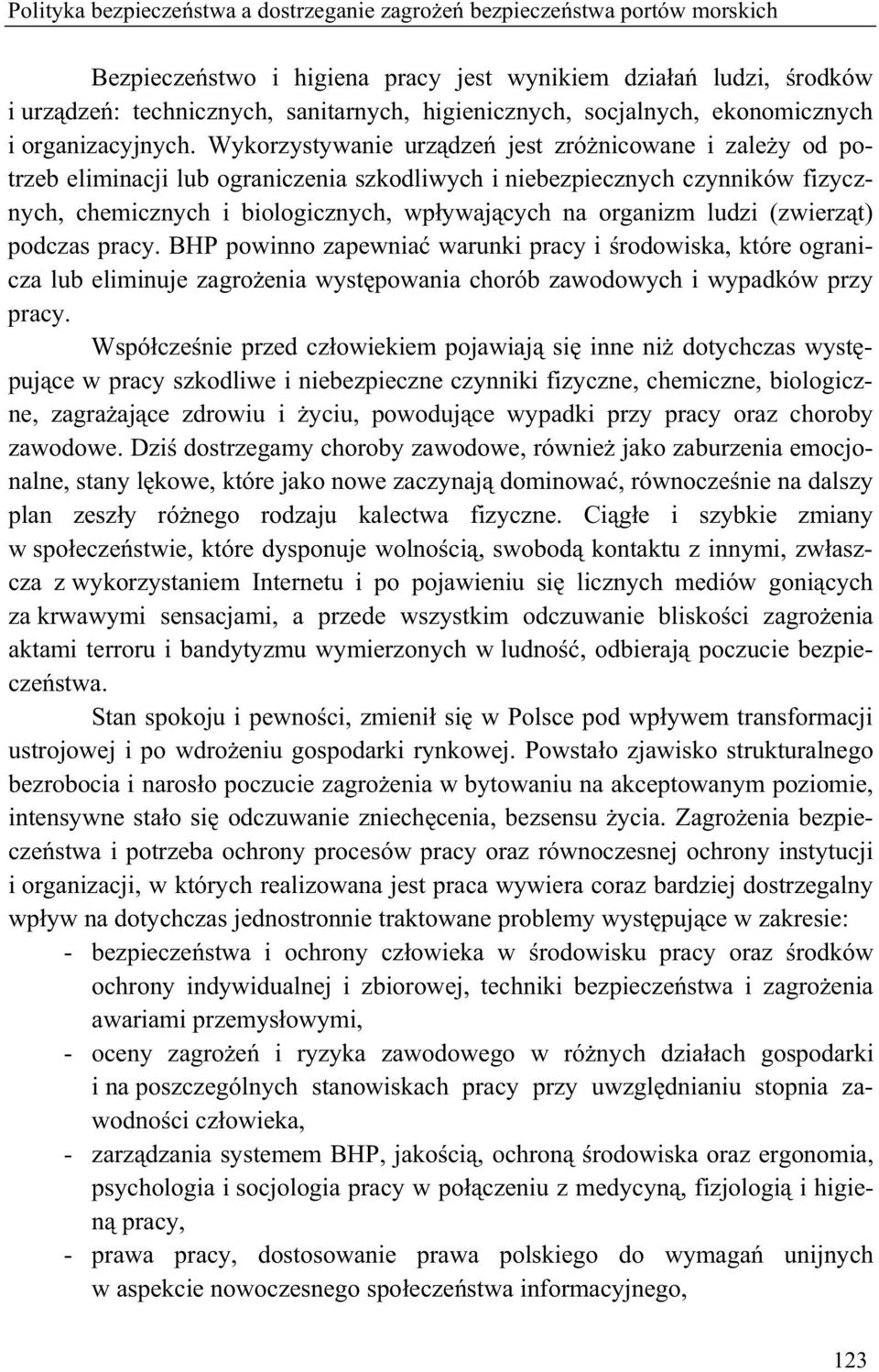 Wykorzystywanie urz dze jest zró nicowane i zale y od potrzeb eliminacji lub ograniczenia szkodliwych i niebezpiecznych czynników fizycznych, chemicznych i biologicznych, wp ywaj cych na organizm