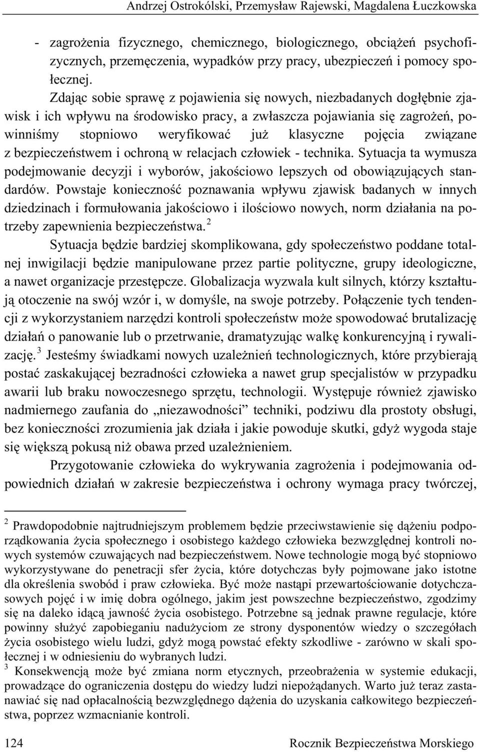 Zdaj c sobie spraw z pojawienia si nowych, niezbadanych dog bnie zjawisk i ich wp ywu na rodowisko pracy, a zw aszcza pojawiania si zagro e, powinni my stopniowo weryfikowa ju klasyczne poj cia zwi