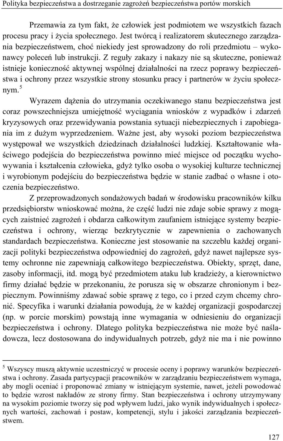 Z regu y zakazy i nakazy nie s skuteczne, poniewa istnieje konieczno aktywnej wspólnej dzia alno ci na rzecz poprawy bezpiecze stwa i ochrony przez wszystkie strony stosunku pracy i partnerów w yciu