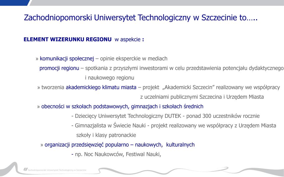 naukowego regionu tworzenia akademickiego klimatu miasta projekt Akademicki Szczecin realizowany we współpracy z uczelniami publicznymi Szczecina i Urzędem Miasta obecności w szkołach podstawowych,