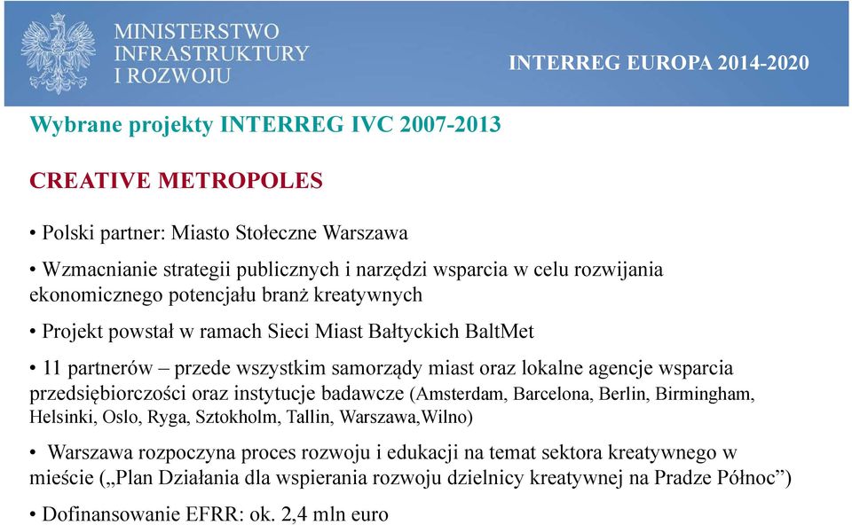 lokalne agencje wsparcia przedsiębiorczości oraz instytucje badawcze (Amsterdam, Barcelona, Berlin, Birmingham, Helsinki, Oslo, Ryga, Sztokholm, Tallin, Warszawa,Wilno) Warszawa