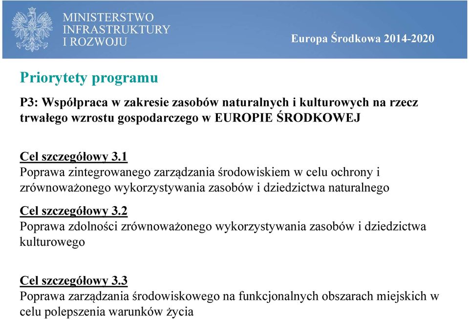 1 Poprawa zintegrowanego zarządzania środowiskiem w celu ochrony i zrównoważonego wykorzystywania zasobów i dziedzictwa naturalnego Cel