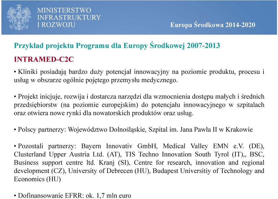 Projekt inicjuje, rozwija i dostarcza narzędzi dla wzmocnienia dostępu małych i średnich przedsiębiorstw (na poziomie europejskim) do potencjału innowacyjnego w szpitalach oraz otwiera nowe rynki dla