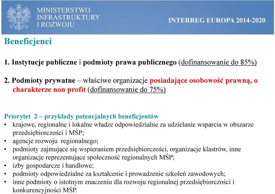 lokalne władze odpowiedzialne za udzielanie wsparcia w obszarze przedsiębiorczości i MŚP; agencje rozwoju regionalnego; podmioty zajmujące się wspieraniem przedsiębiorczości, organizacje