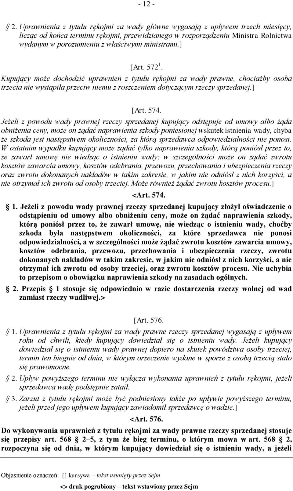 ministrami.] [Art. 572 1. Kupujący może dochodzić uprawnień z tytułu rękojmi za wady prawne, chociażby osoba trzecia nie wystąpiła przeciw niemu z roszczeniem dotyczącym rzeczy sprzedanej.] [Art. 574.