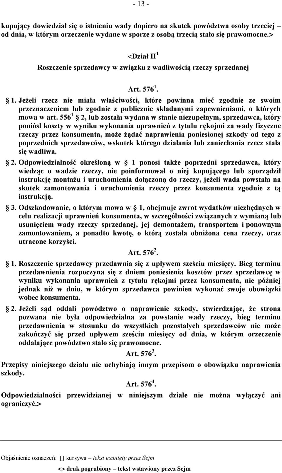 556 1 2, lub została wydana w stanie niezupełnym, sprzedawca, który poniósł koszty w wyniku wykonania uprawnień z tytułu rękojmi za wady fizyczne rzeczy przez konsumenta, może żądać naprawienia