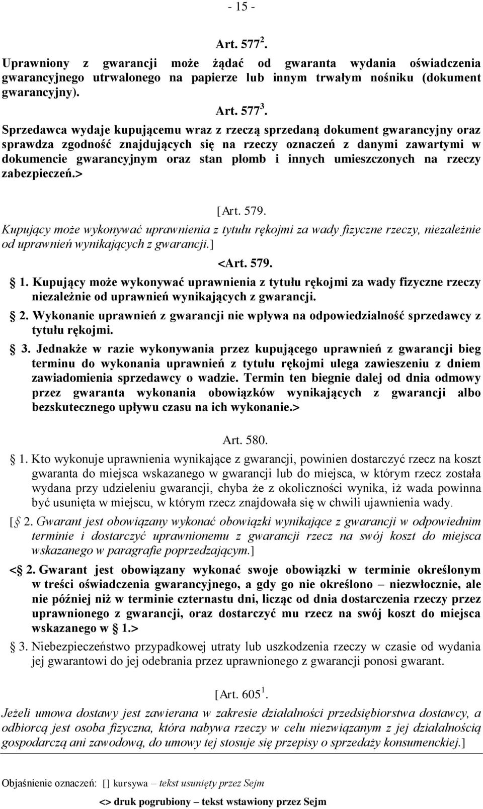 innych umieszczonych na rzeczy zabezpieczeń.> [Art. 579. Kupujący może wykonywać uprawnienia z tytułu rękojmi za wady fizyczne rzeczy, niezależnie od uprawnień wynikających z gwarancji.] <Art. 579. 1.