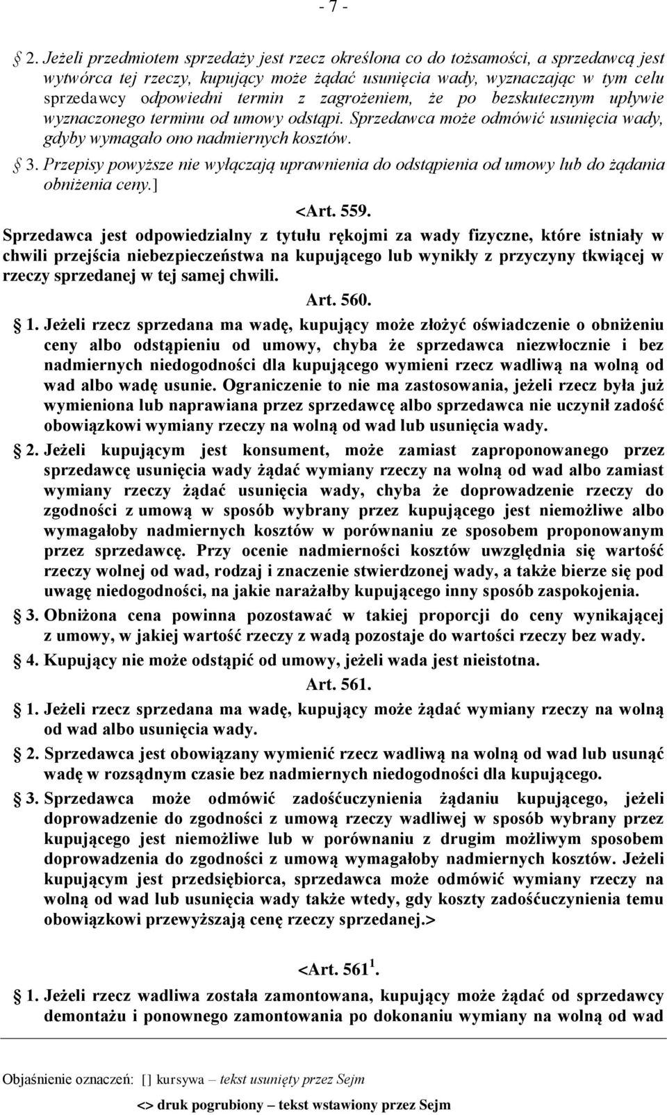 zagrożeniem, że po bezskutecznym upływie wyznaczonego terminu od umowy odstąpi. Sprzedawca może odmówić usunięcia wady, gdyby wymagało ono nadmiernych kosztów. 3.