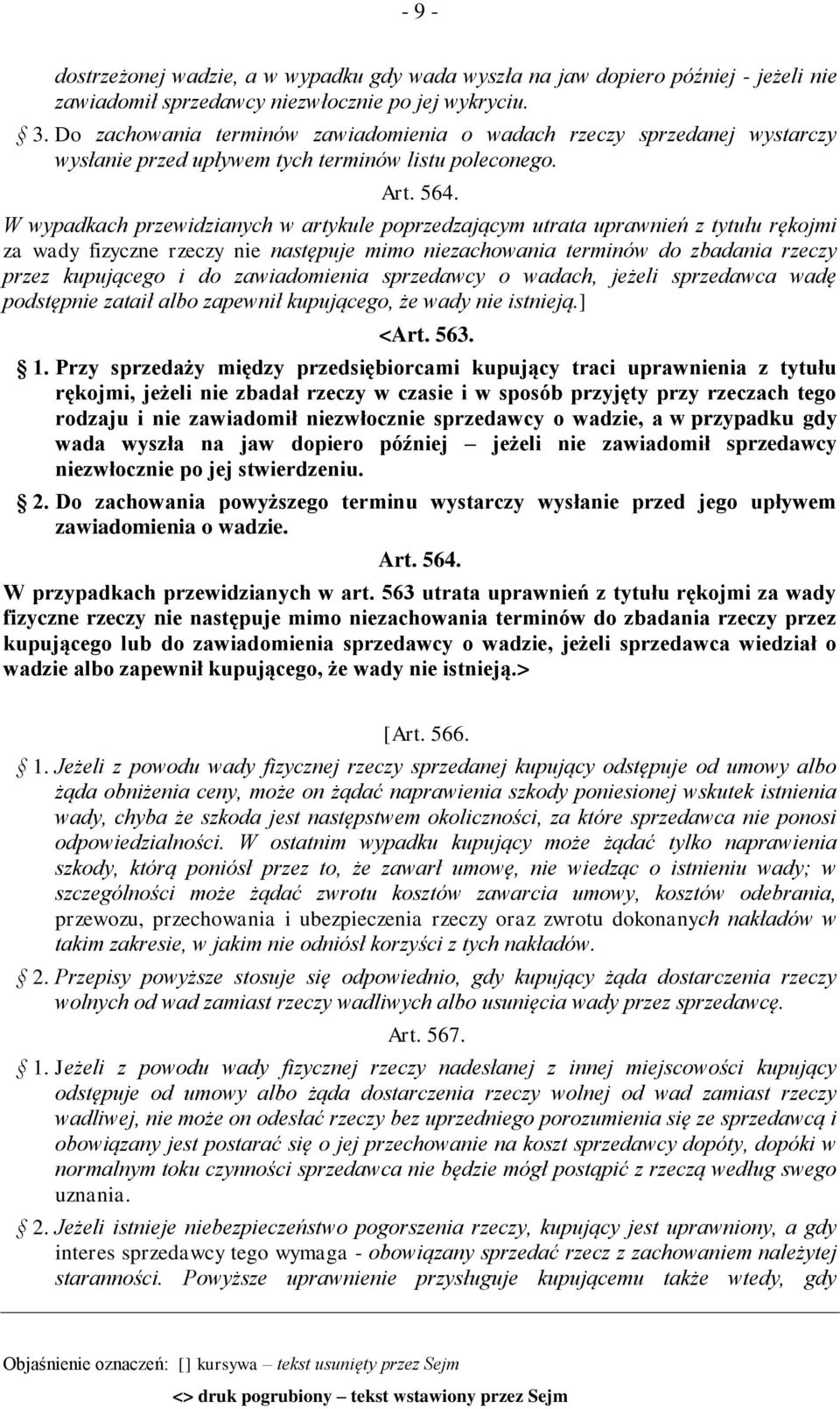 W wypadkach przewidzianych w artykule poprzedzającym utrata uprawnień z tytułu rękojmi za wady fizyczne rzeczy nie następuje mimo niezachowania terminów do zbadania rzeczy przez kupującego i do