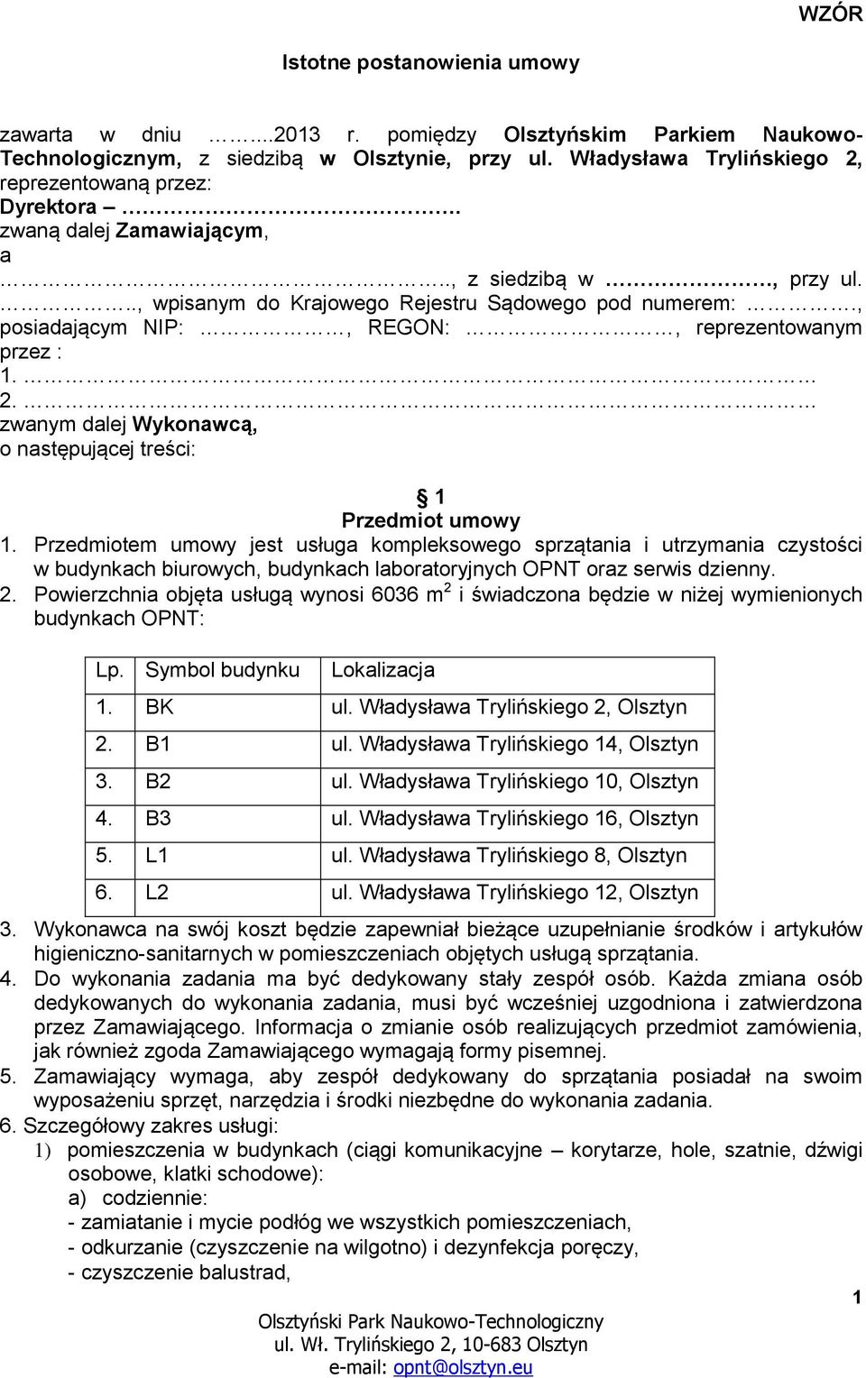 , posiadającym NIP:, REGON:, reprezentowanym przez : 1. 2. zwanym dalej Wykonawcą, o następującej treści: 1 Przedmiot umowy 1.