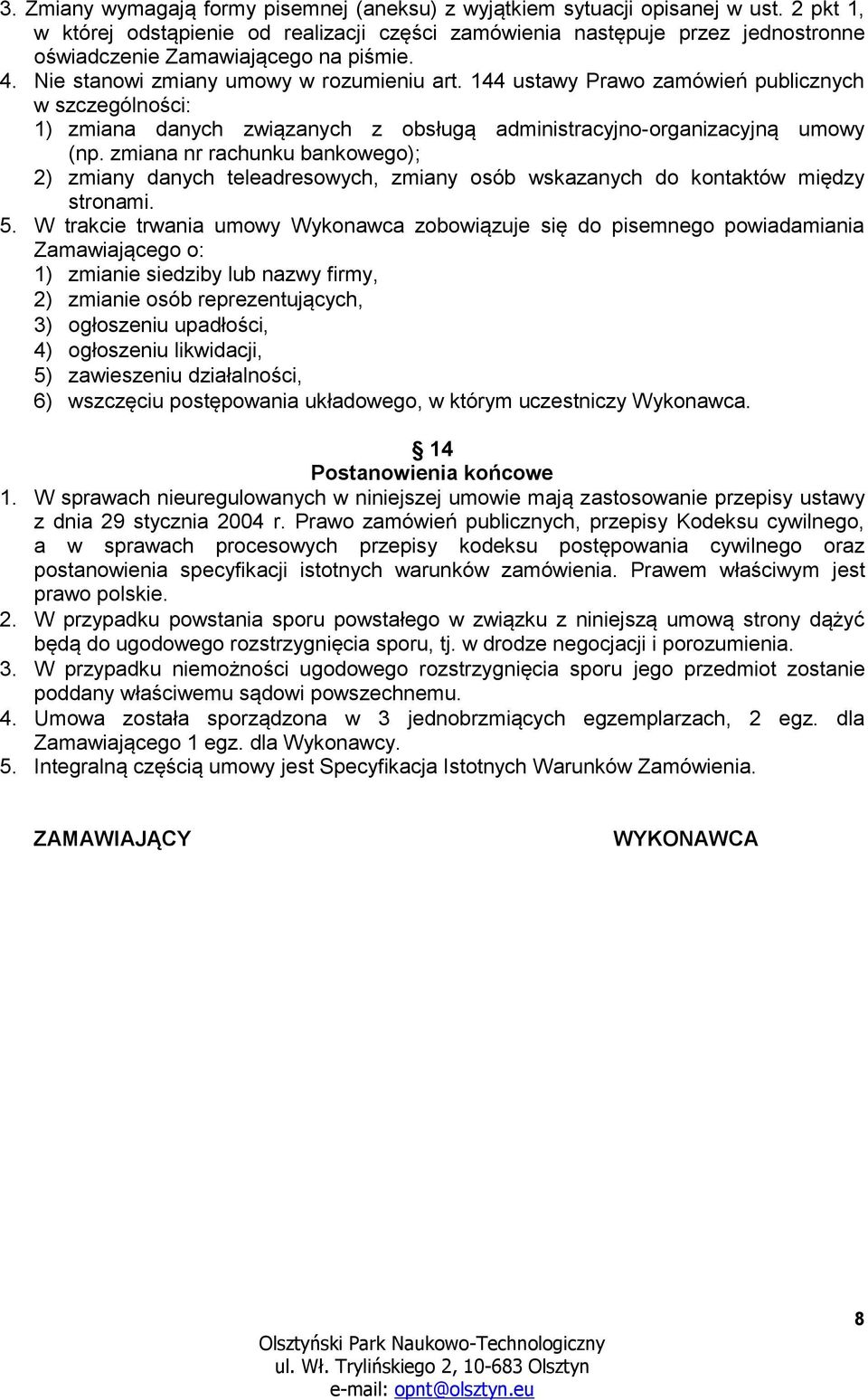 144 ustawy Prawo zamówień publicznych w szczególności: 1) zmiana danych związanych z obsługą administracyjno-organizacyjną umowy (np.