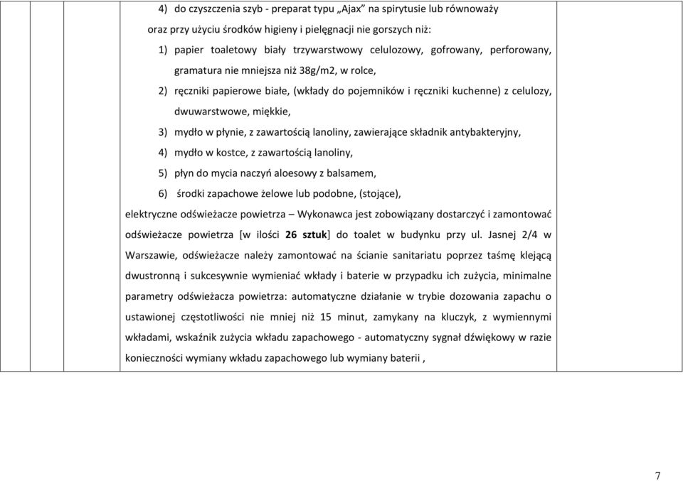 lanoliny, zawierające składnik antybakteryjny, 4) mydło w kostce, z zawartością lanoliny, 5) płyn do mycia naczyń aloesowy z balsamem, 6) środki zapachowe żelowe lub podobne, (stojące), elektryczne