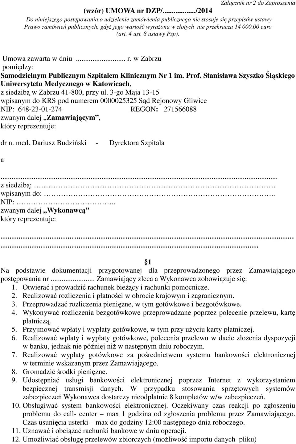 (art. 4 ust. 8 ustawy Pzp). Umowa zawarta w dniu... r. w Zabrzu pomiędzy: Samodzielnym Publicznym Szpitalem Klinicznym Nr 1 im. Prof.