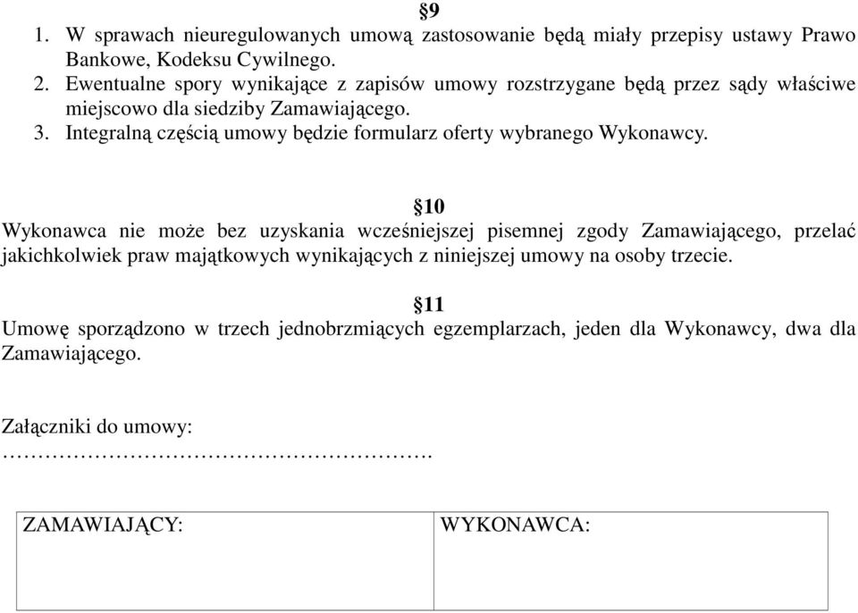 Integralną częścią umowy będzie formularz oferty wybranego Wykonawcy.