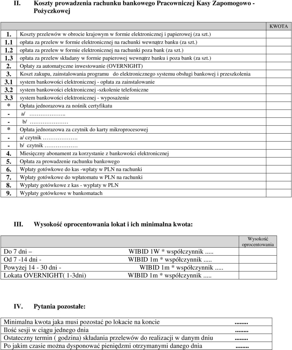 ) 2. Opłaty za automatyczne inwestowanie (OVERNIGHT) 3. Koszt zakupu, zainstalowania programu do elektronicznego systemu obsługi bankowej i przeszkolenia 3.