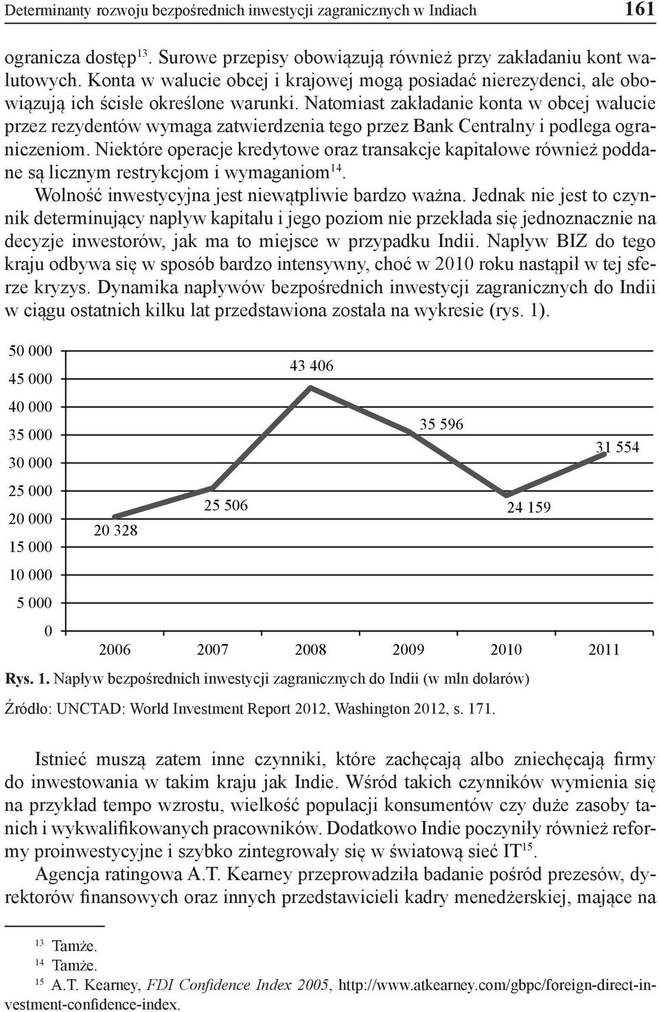 Natomiast zakładanie konta w obcej walucie przez rezydentów wymaga zatwierdzenia tego przez Bank Centralny i podlega ograniczeniom.