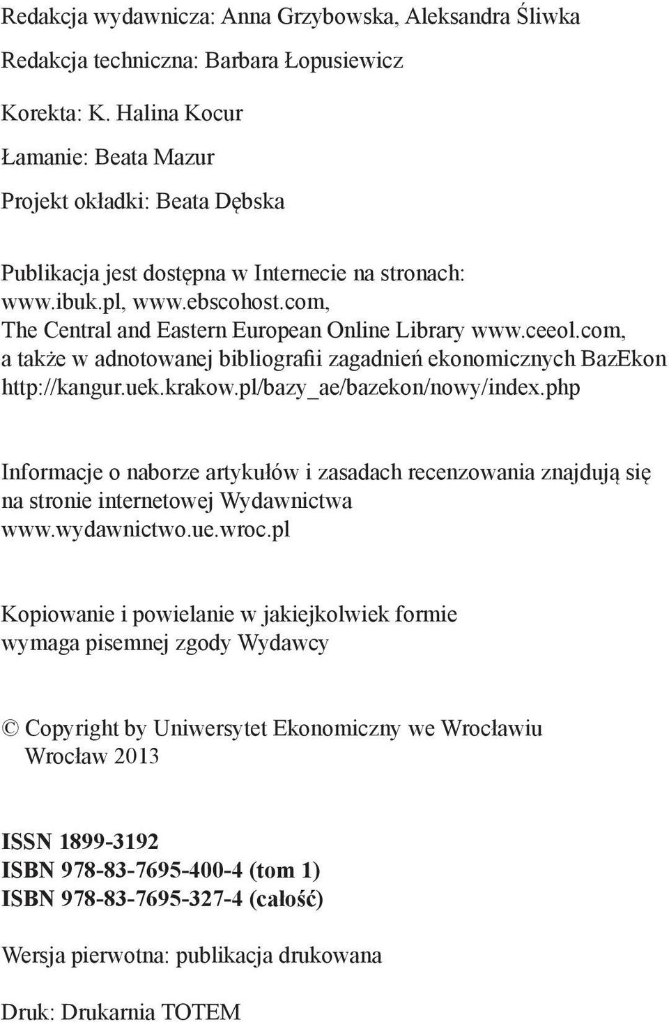 ceeol.com, a także w adnotowanej bibliografii zagadnień ekonomicznych BazEkon http://kangur.uek.krakow.pl/bazy_ae/bazekon/nowy/index.