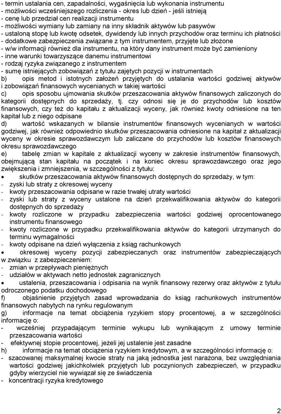 związane z tym instrumentem, przyjęte lub złożone - w/w informacji również dla instrumentu, na który dany instrument może być zamieniony - inne warunki towarzyszące danemu instrumentowi - rodzaj