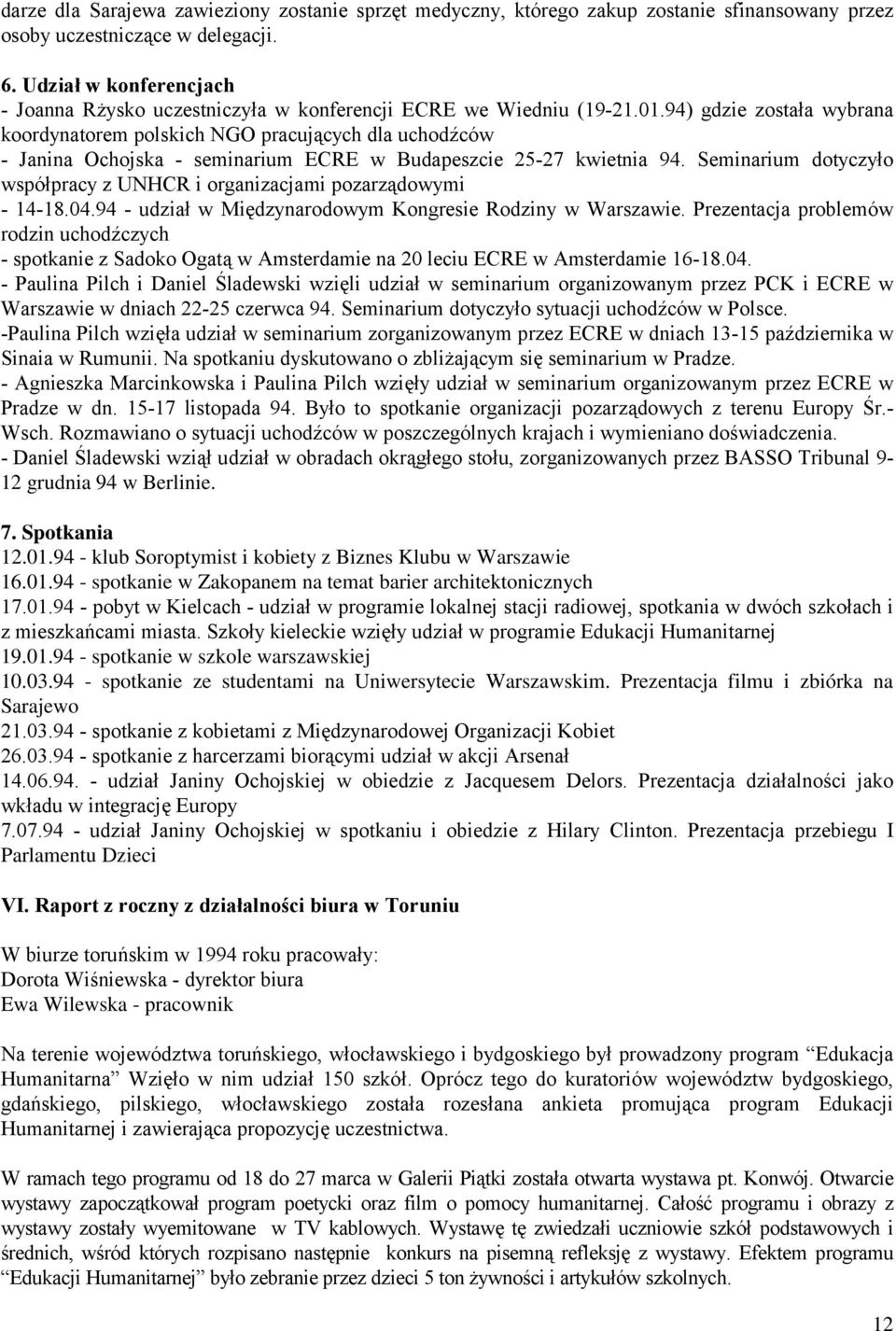 94) gdzie została wybrana koordynatorem polskich NGO pracujących dla uchodźców - Janina Ochojska - seminarium ECRE w Budapeszcie 25-27 kwietnia 94.