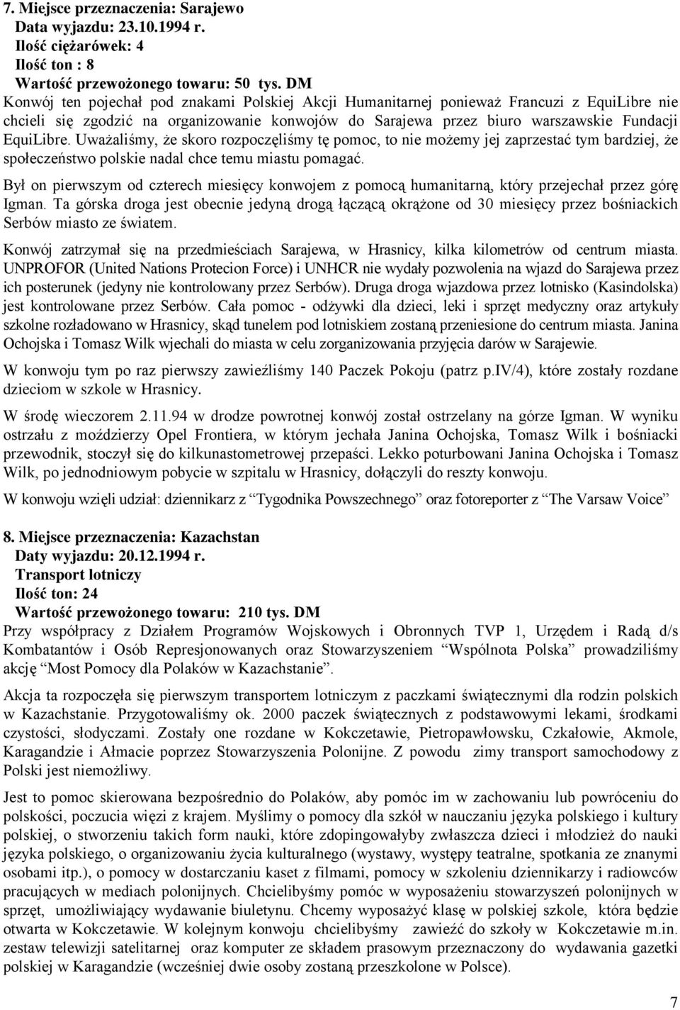 Uważaliśmy, że skoro rozpoczęliśmy tę pomoc, to nie możemy jej zaprzestać tym bardziej, że społeczeństwo polskie nadal chce temu miastu pomagać.