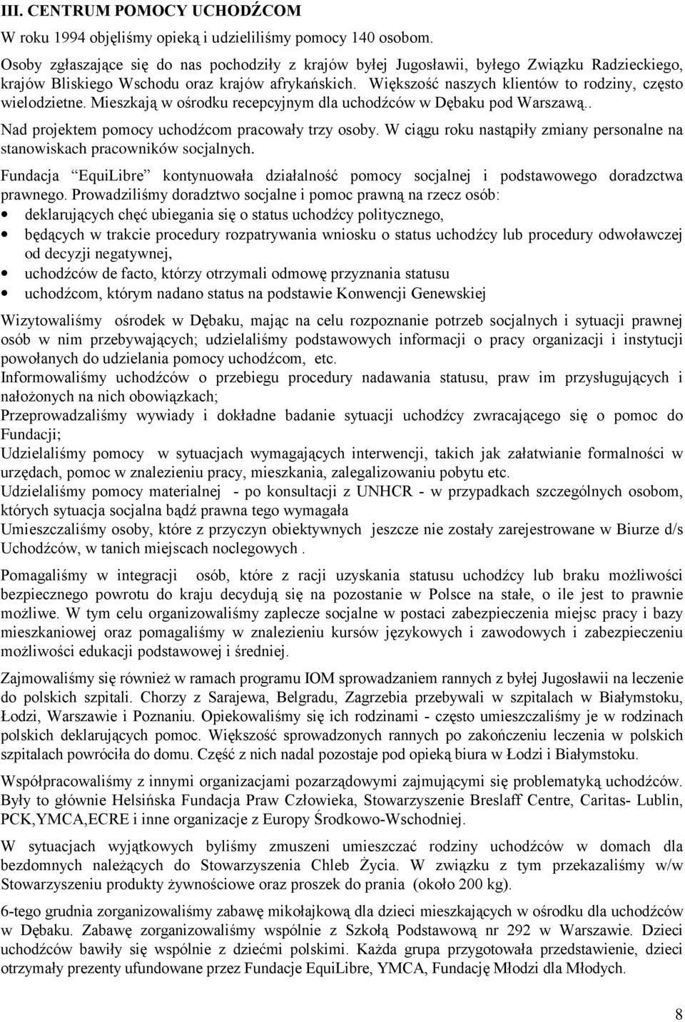 Większość naszych klientów to rodziny, często wielodzietne. Mieszkają w ośrodku recepcyjnym dla uchodźców w Dębaku pod Warszawą.. Nad projektem pomocy uchodźcom pracowały trzy osoby.