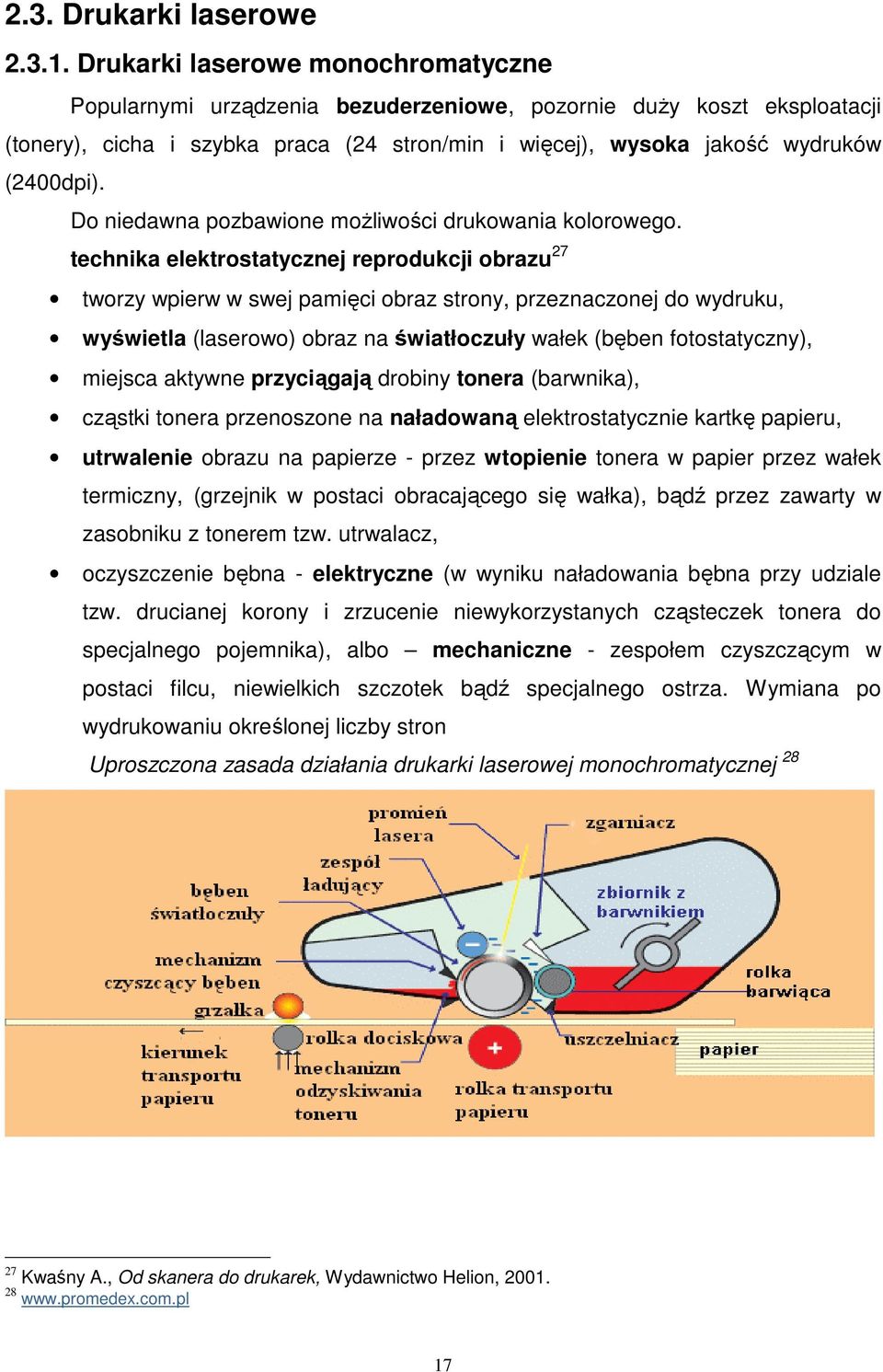 Do niedawna pozbawione możliwości drukowania kolorowego.