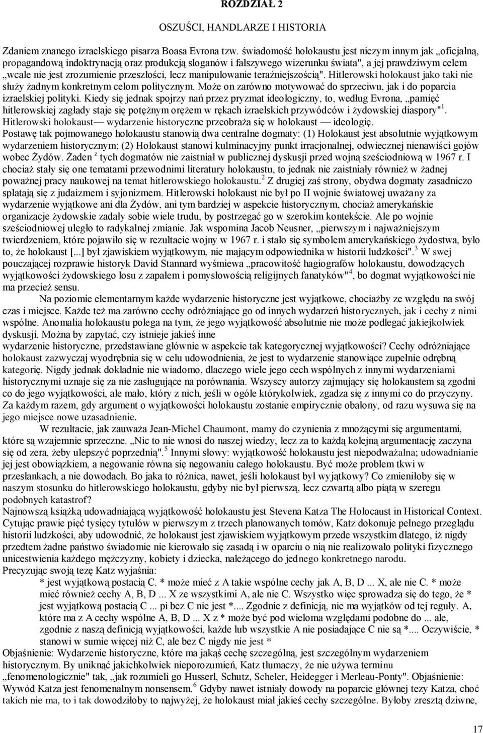 przeszłości, lecz manipulowanie teraźniejszością". Hitlerowski holokaust jako taki nie służy żadnym konkretnym celom politycznym.