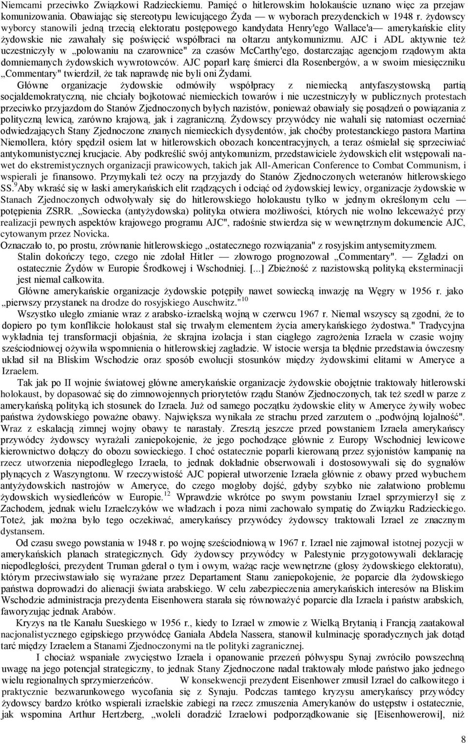 AJC i ADL aktywnie też uczestniczyły w polowaniu na czarownice" za czasów McCarthy'ego, dostarczając agencjom rządowym akta domniemanych żydowskich wywrotowców.