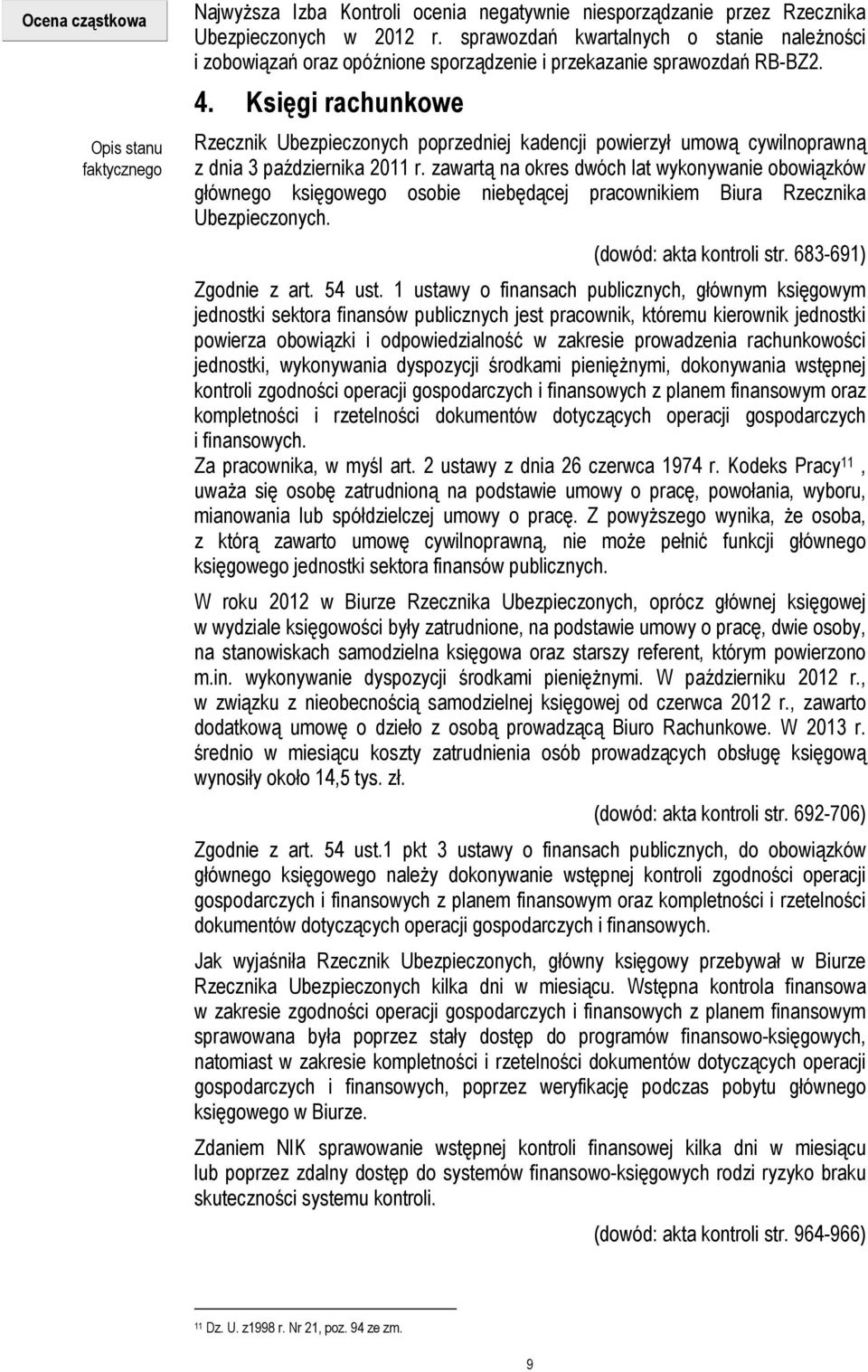 Księgi rachunkowe Rzecznik Ubezpieczonych poprzedniej kadencji powierzył umową cywilnoprawną z dnia 3 października 2011 r.