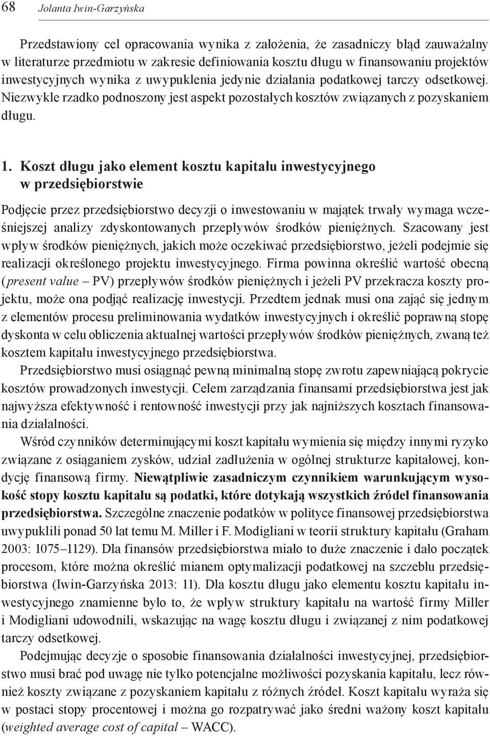 Koszt długu jako element kosztu kapitału inwestycyjnego w przedsiębiorstwie Podjęcie przez przedsiębiorstwo decyzji o inwestowaniu w majątek trwały wymaga wcześniejszej analizy zdyskontowanych