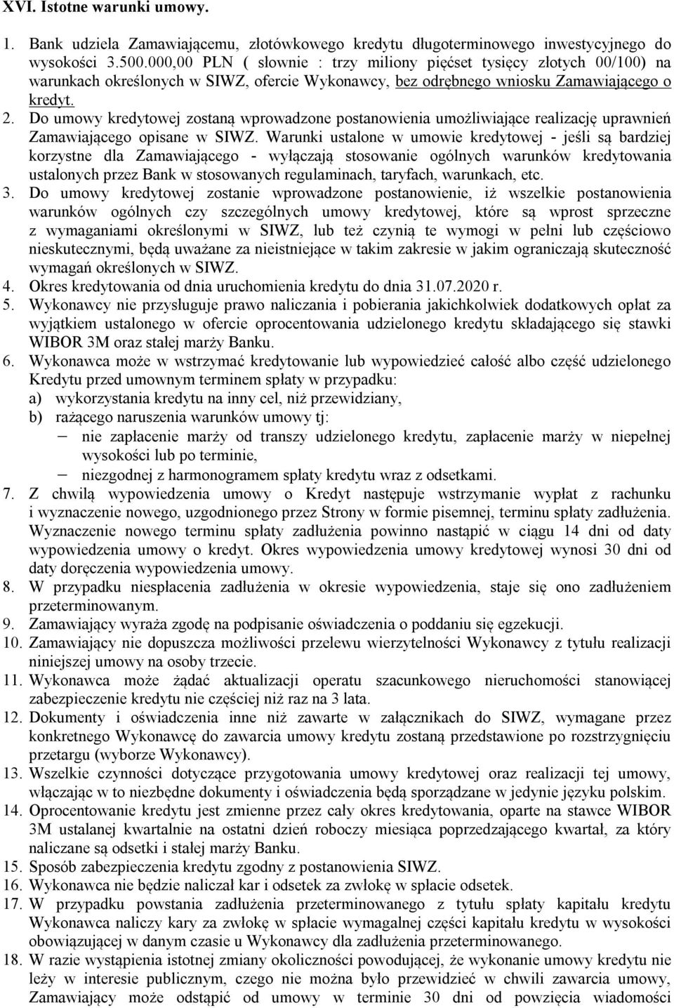 Do umowy kredytowej zostaną wprowadzone postanowienia umożliwiające realizację uprawnień Zamawiającego opisane w SIWZ.