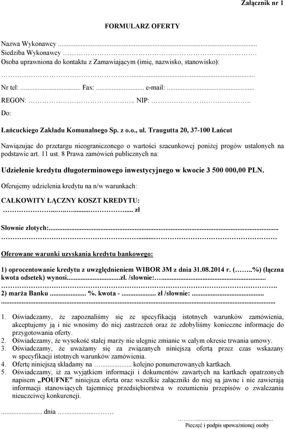 8 Prawa zamówień publicznych na: Udzielenie kredytu długoterminowego inwestycyjnego w kwocie 3 500 000,00 PLN. Oferujemy udzielenia kredytu na n/w warunkach: CAŁKOWITY ŁĄCZNY KOSZT KREDYTU:.