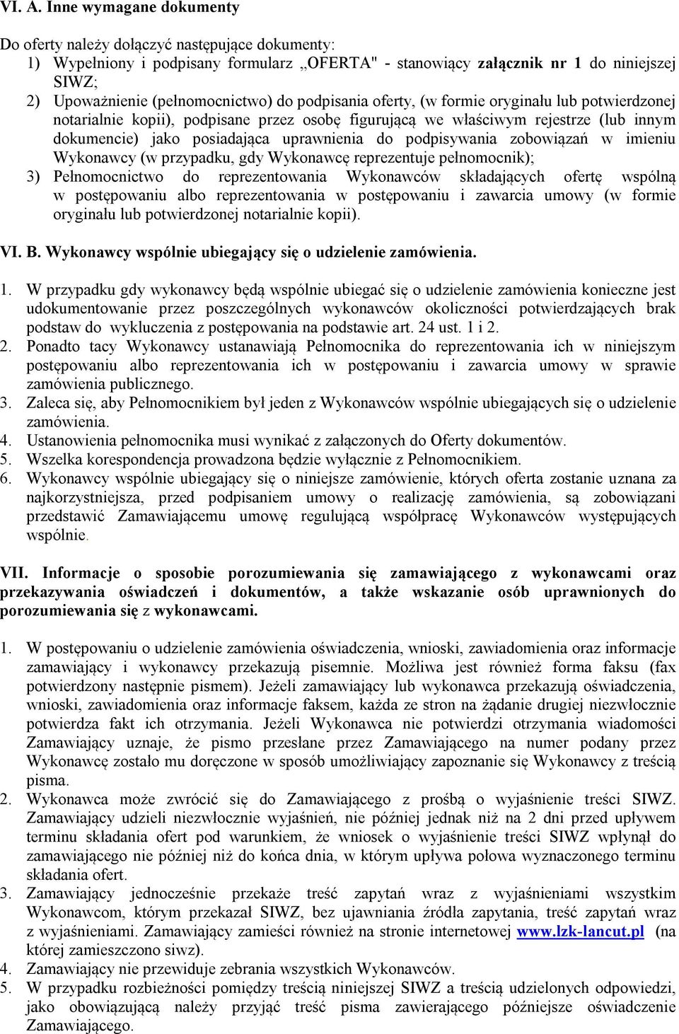 do podpisania oferty, (w formie oryginału lub potwierdzonej notarialnie kopii), podpisane przez osobę figurującą we właściwym rejestrze (lub innym dokumencie) jako posiadająca uprawnienia do