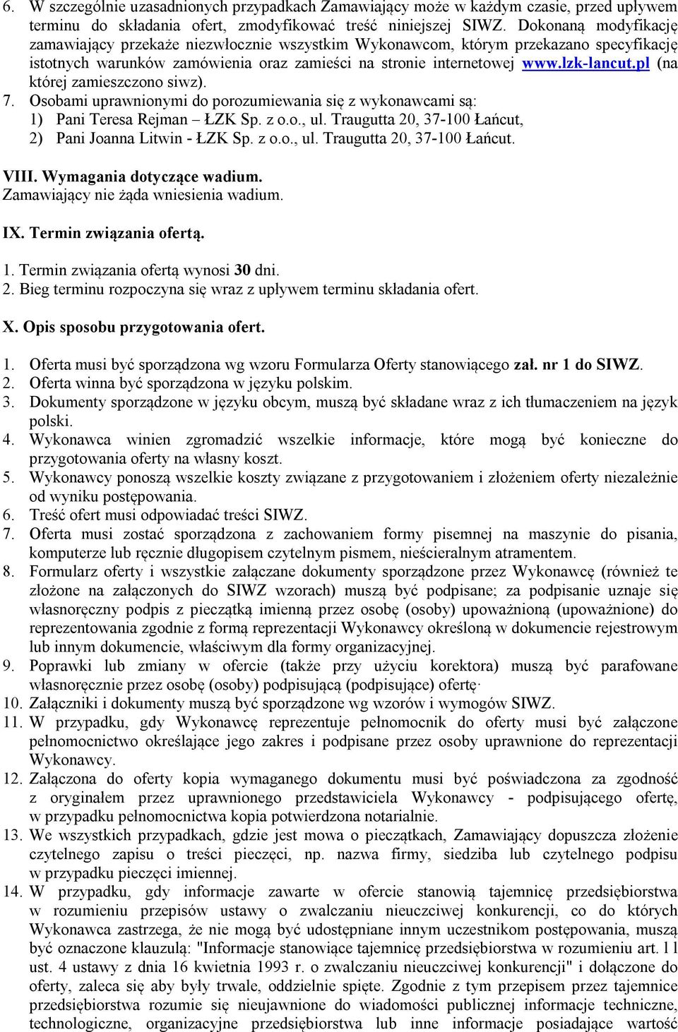 pl (na której zamieszczono siwz). 7. Osobami uprawnionymi do porozumiewania się z wykonawcami są: 1) Pani Teresa Rejman ŁZK Sp. z o.o., ul. Traugutta 20, 37-100 Łańcut, 2) Pani Joanna Litwin - ŁZK Sp.