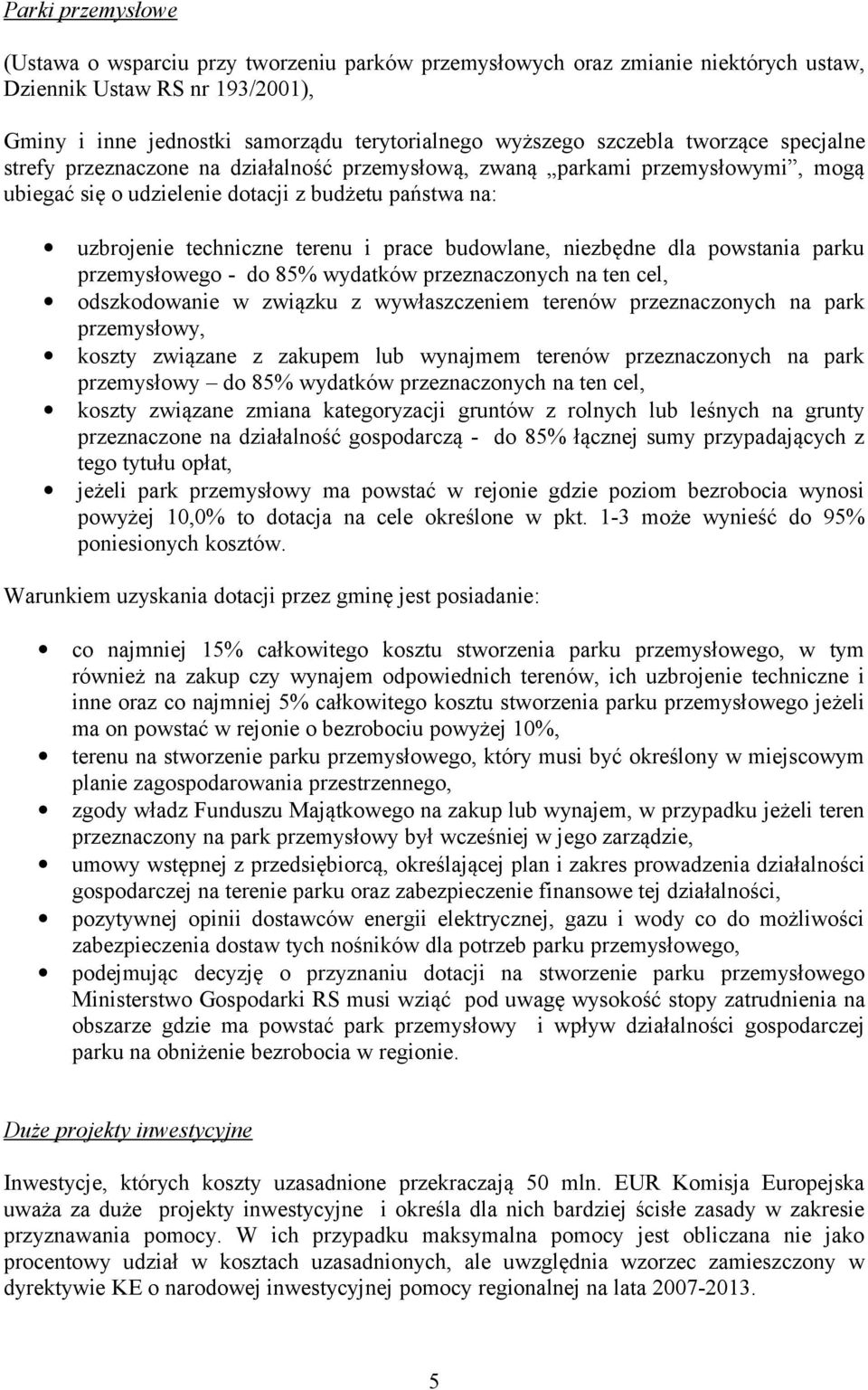 prace budowlane, niezbędne dla powstania parku przemysłowego - do 85% wydatków przeznaczonych na ten cel, odszkodowanie w związku z wywłaszczeniem terenów przeznaczonych na park przemysłowy, koszty