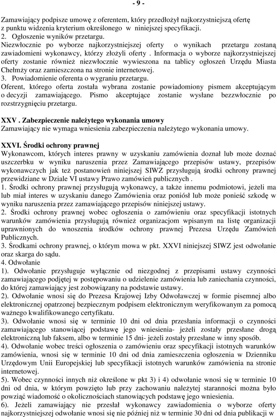 Informacja o wyborze najkorzystniejszej oferty zostanie równieŝ niezwłocznie wywieszona na tablicy ogłoszeń Urzędu Miasta ChełmŜy oraz zamieszczona na stronie internetowej. 3.