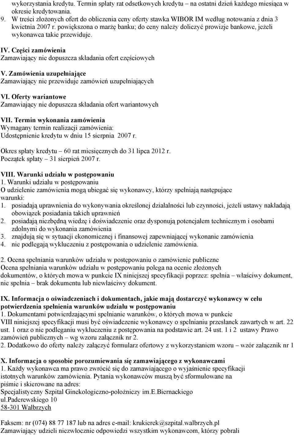 powiększona o marżę banku; do ceny należy doliczyć prowizje bankowe, jeżeli wykonawca takie przewiduje. IV. Części zamówienia Zamawiający nie dopuszcza składania ofert częściowych V.