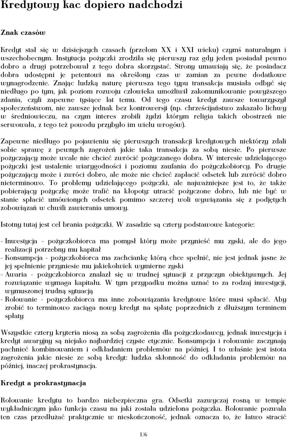 Strony umawiaj¹ą siêę, że posiadacz dobra udostêępni je petentowi na okreœślony czas w zamian za pewne dodatkowe wynagrodzenie.