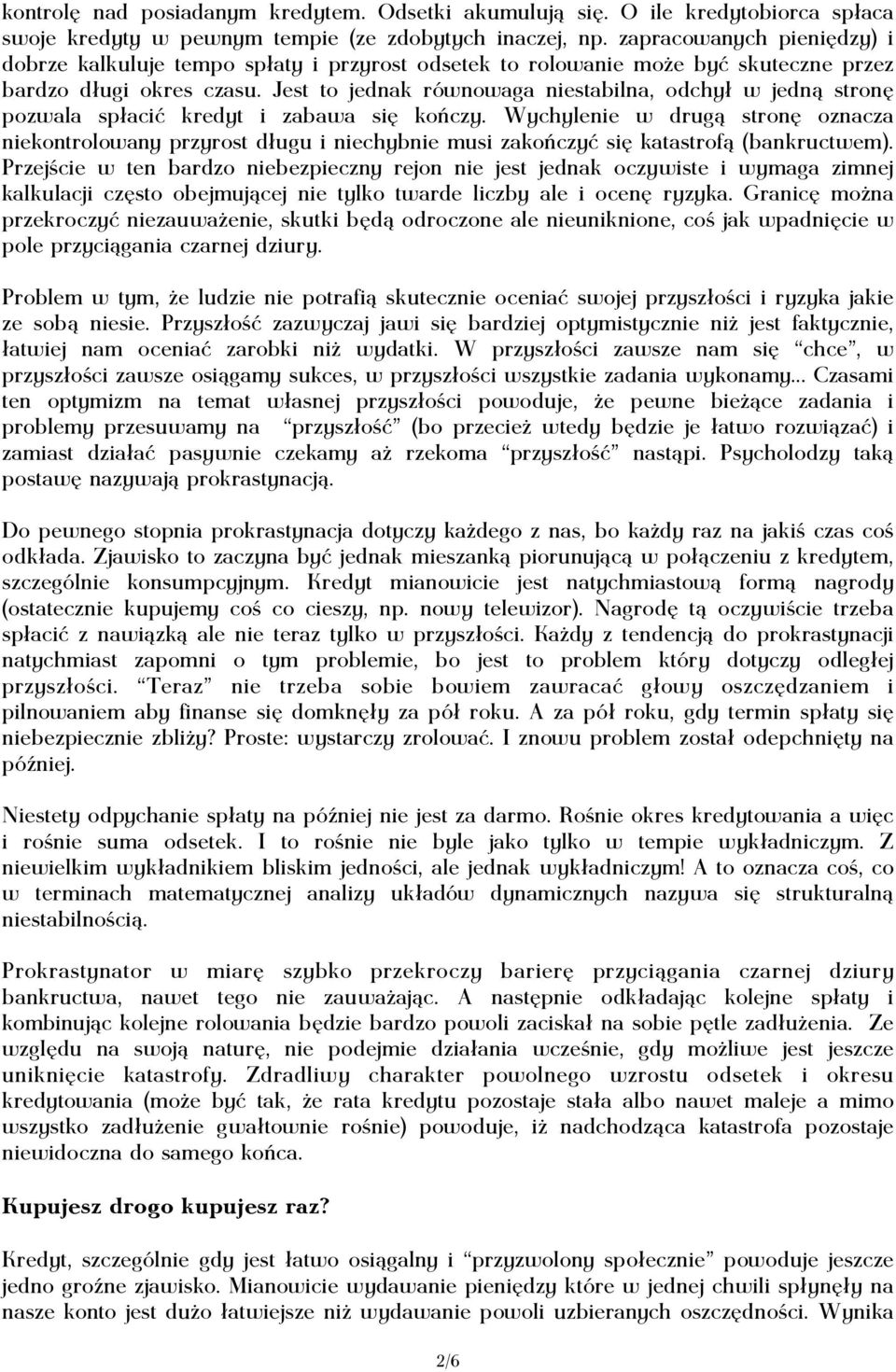 Jest to jednak równowaga niestabilna, odchy³ł w jedn¹ą stronêę pozwala sp³łaciæć kredyt i zabawa siêę koñńczy.