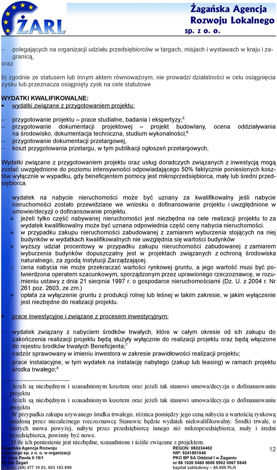 zysku lub przeznacza siągnięty zysk na cele statutwe WYDATKI KWALIFIKOWALNE: wydatki związane z przygtwaniem prjektu: przygtwanie prjektu prace studialne, badania i ekspertyzy; 5 przygtwanie