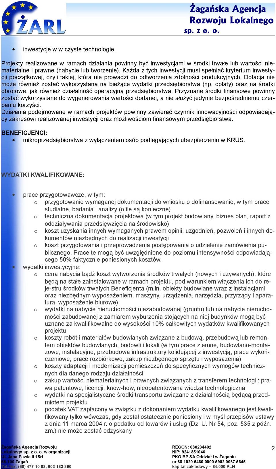 Dtacja nie mże również zstać wykrzystana na bieżące wydatki przedsiębirstwa (np. płaty) raz na śrdki brtwe, jak również działalnść peracyjną przedsiębirstwa.