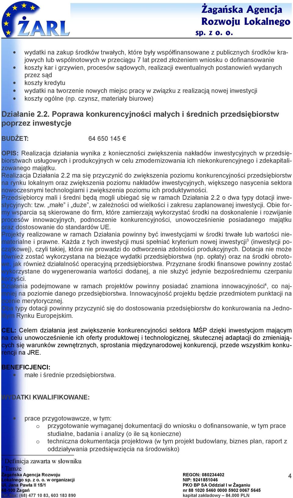 sądwych, realizacji ewentualnych pstanwień wydanych przez sąd kszty kredytu wydatki na twrzenie nwych miejsc pracy w związku z realizacją nwej inwestycji kszty gólne (np.