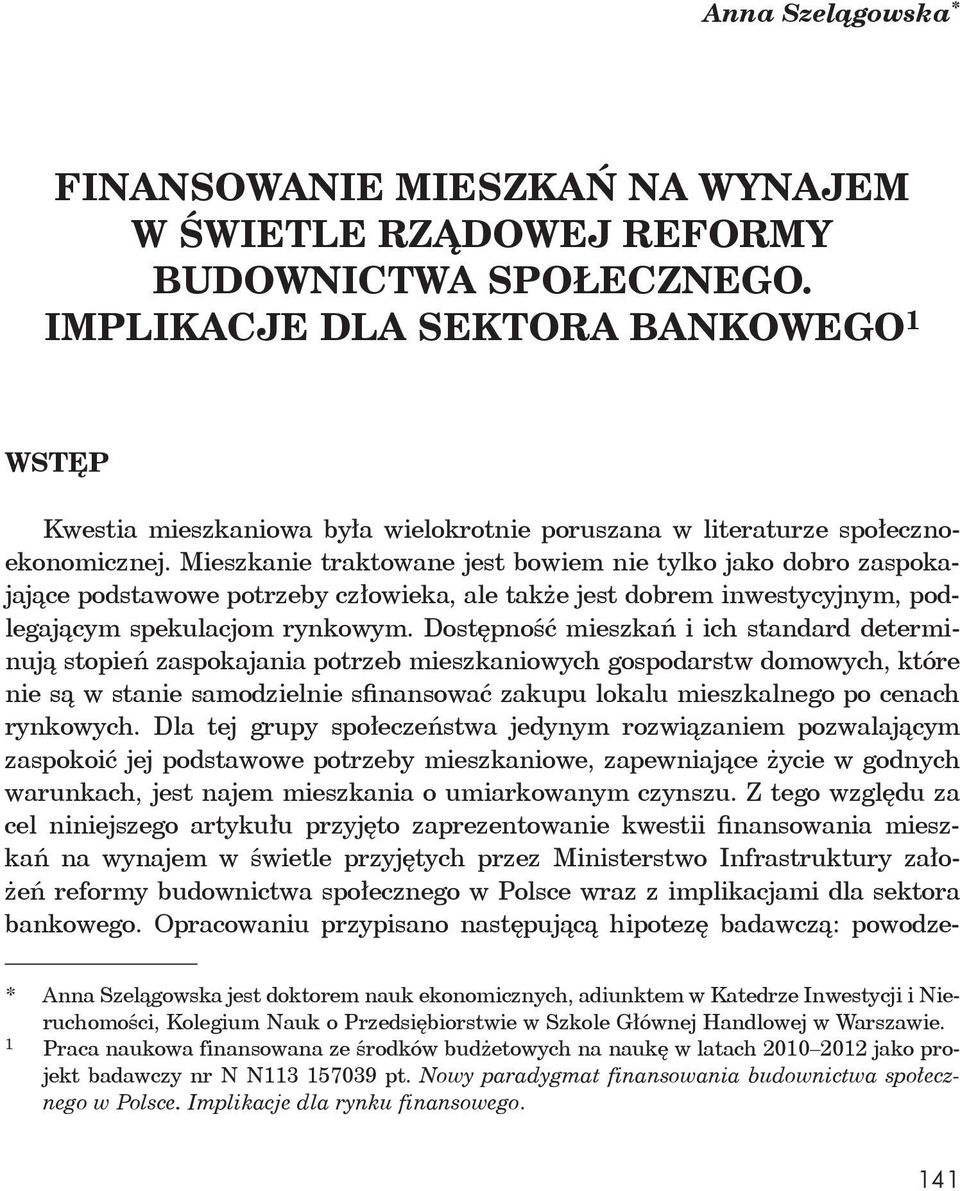 Mieszkanie traktowane jest bowiem nie tylko jako dobro zaspokajaj ce podstawowe potrzeby cz owieka, ale tak e jest dobrem inwestycyjnym, podlegaj cym spekulacjom rynkowym.