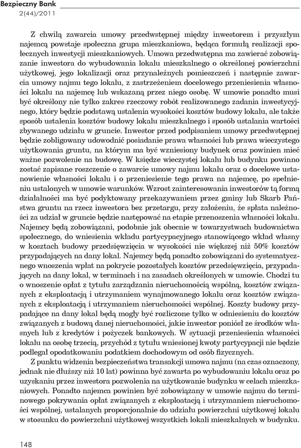 Umowa przedwst pna ma zawiera zobowi zanie inwestora do wybudowania lokalu mieszkalnego o okre lonej powierzchni u ytkowej, jego lokalizacji oraz przynale nych pomieszcze i nast pnie zawarcia umowy