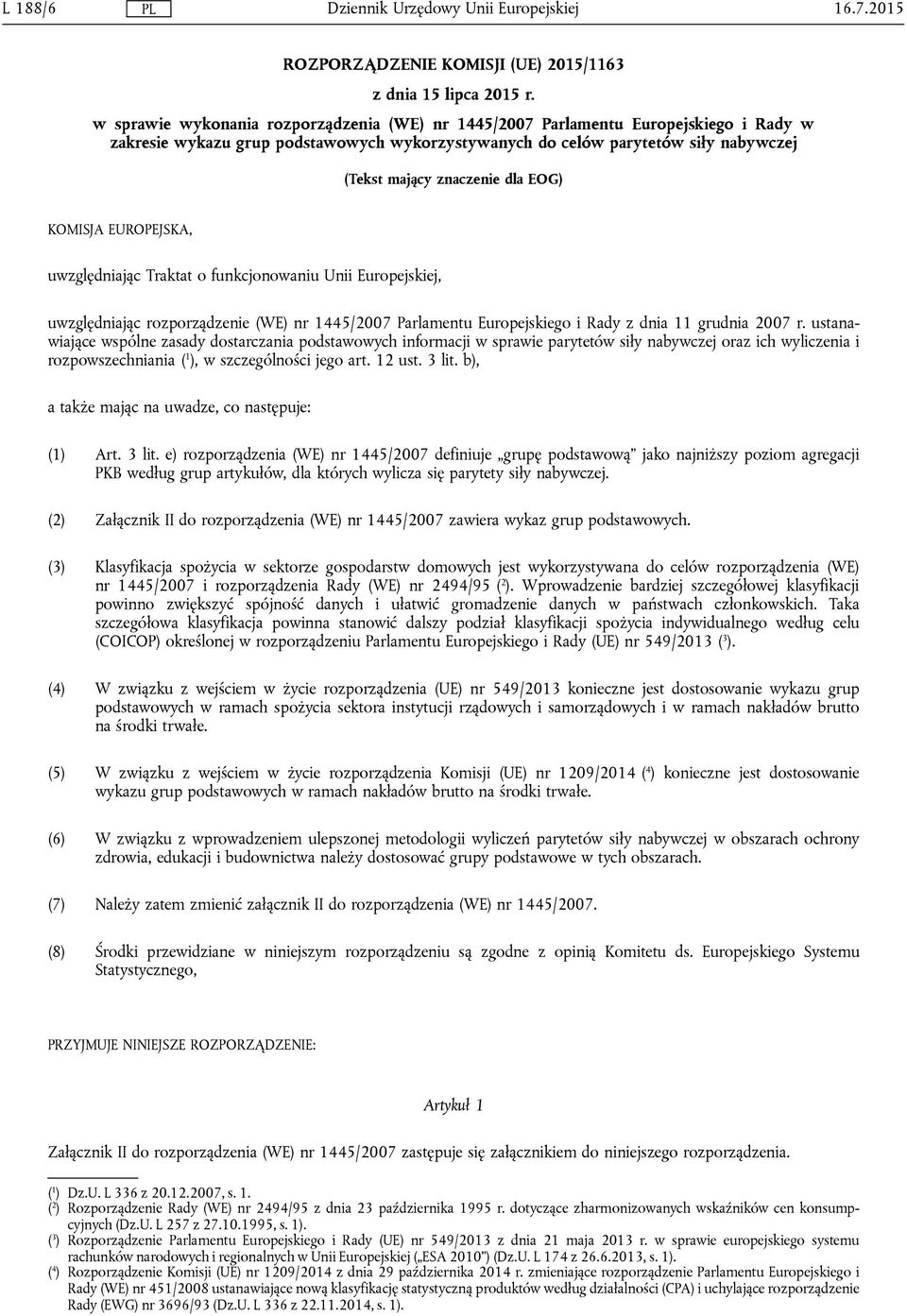 EOG) KOMISJA EUROPEJSKA, uwzględniając Traktat o funkcjonowaniu Unii Europejskiej, uwzględniając rozporządzenie (WE) nr 1445/2007 Parlamentu Europejskiego i Rady z dnia 11 grudnia 2007 r.