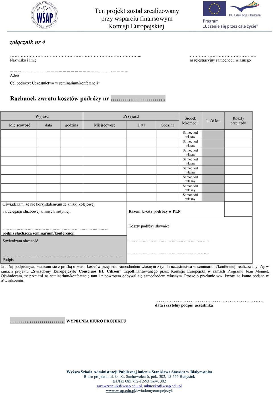 Środek lokomocji Ilość km Koszty przejazdu. podpis słuchacza seminarium/konferencji Stwierdzam obecność Koszty podróży słownie:... Podpis.