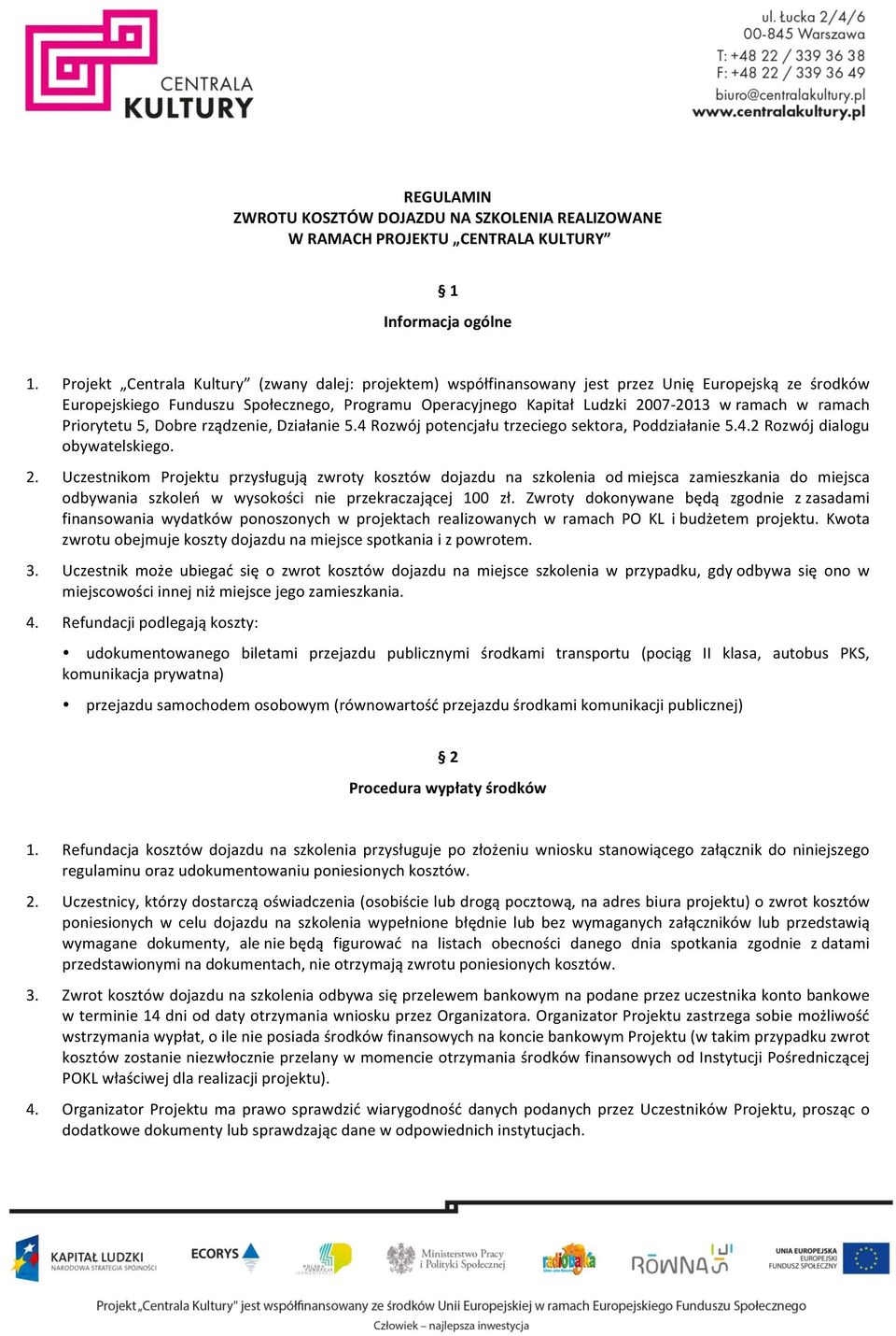 ramach Priorytetu 5, Dobre rządzenie, Działanie 5.4 Rozwój potencjału trzeciego sektora, Poddziałanie 5.4.2 Rozwój dialogu obywatelskiego. 2.